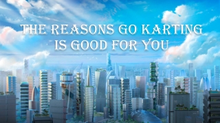 The Reasons Go Karting Is Good For You