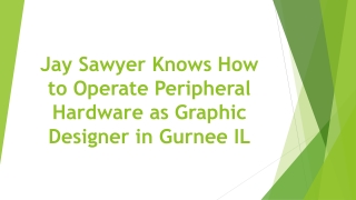 Jay Sawyer Knows How to Operate Peripheral Hardware as Graphic Designer in Gurnee IL