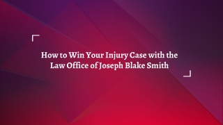 How to Win Your Injury Case with the Law Office of joseph blake smith AR