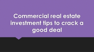 Commercial real estate investment tips to crack a good deal