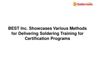 BEST Inc. Showcases Various Methods for Delivering Soldering Training for Certification Programs