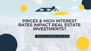 Tey Yong Qing - Prices & High Interest Rates Impact Real Estate Investments