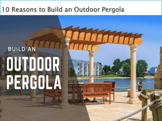 10 Reasons to Build an Outdoor Pergola