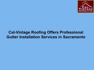 Cal-Vintage Roofing Offers Professional Gutter Installation Services in Sacramento