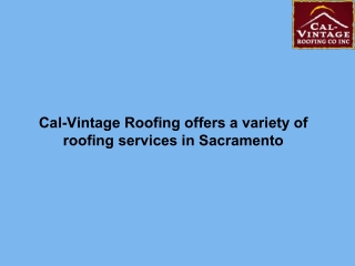 Cal-Vintage Roofing offers a variety of roofing services in Sacramento