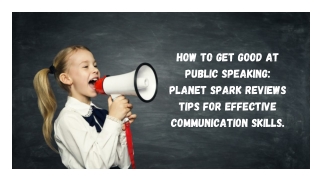 How To Get Good At Public Speaking Planet Spark Reviews Tips For Effective Communication Skills.