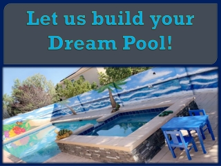Let us build your Dream Pool!