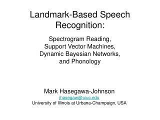 Landmark-Based Speech Recognition: Spectrogram Reading, Support Vector Machines, Dynamic Bayesian Networks, and Phonolog