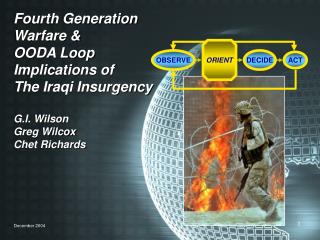 Fourth Generation Warfare &amp; OODA Loop Implications of The Iraqi Insurgency G.I. Wilson Greg Wilcox Chet Richards