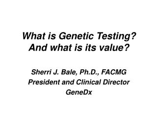 What is Genetic Testing? And what is its value?