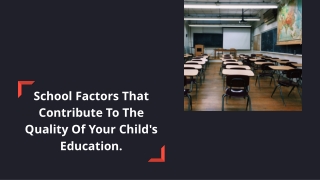 School Factors That Contribute To The Quality Of Your Child's Education. (1)