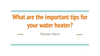 What are the important tips for your water heater