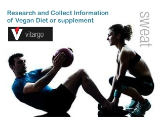 Research and Collect Information of Vegan Diet or supplement