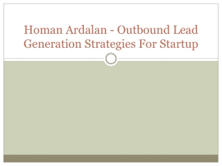 Homan Ardalan - Outbound Lead Generation Strategies For Startup