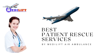 Use Medilift Air Ambulance in Patna and Delhi is Distinguish for Patient Rescue