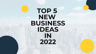 Top 5  New  Business Ideas  In  2022