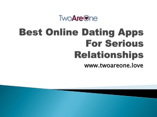 Best Online Dating Apps For Serious Relationships - www.twoareone.love