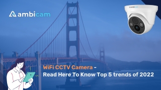 WiFi CCTV Camera -  Read Here To Know Top 5 trends of 2022