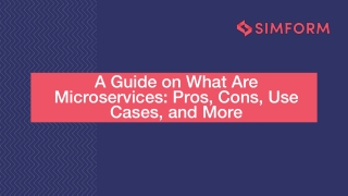 A Guide on What Are Microservices Pros, Cons, Use Cases, and More