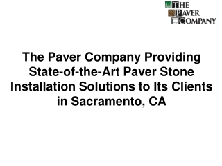 The Paver Company Providing State-of-the-Art Paver Stone Installation Solutions to Its Clients in Sacramento, CA