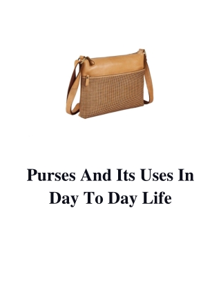 Purses And Its Uses In Day To Day Life