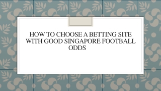 How To Choose A Betting Site With Good Singapore Football Odds