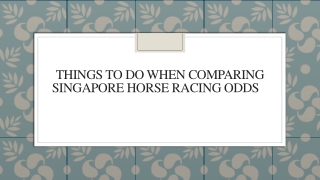 Things To Do When Comparing Singapore Horse Racing Odds