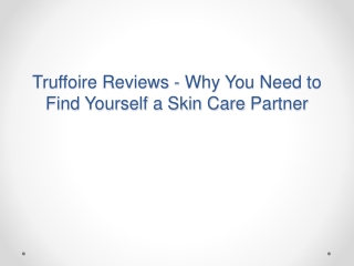 Truffoire Reviews - Why You Need to Find Yourself a Skin Care Partner