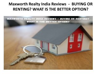 Maxworth Realty India Reviews  -  BUYING OR RENTING WHAT IS THE BETTER OPTION