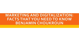 Marketing And Digitalization: Facts That You Need To Know Benjamin Choukroun
