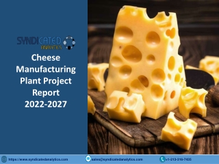 Cheese Manufacturing Plant Project Report PDF 2022-2027 | Syndicated Analytics