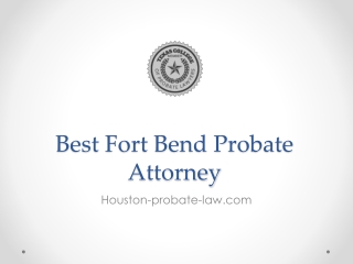 Best Fort Bend Probate Attorney - Houston-probate-law.com