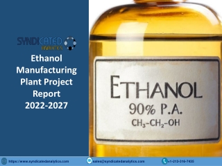 Ethanol Manufacturing Plant Project Report PDF 2022-2027 | Syndicated Analytics