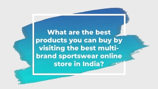 What are the best products you can buy by visiting the best multi-brand sportswear online store in India