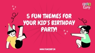 5 Fun Themes For Your Kid’s Birthday Party!