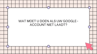 WAT MOET U DOEN ALS UW GOOGLE-ACCOUNT NIET LAADT