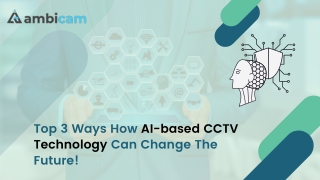 Top 3 Ways How AI-based CCTV Technology Can Change The Future!