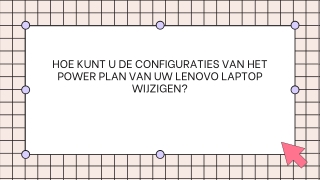 HOE KUNT U DE CONFIGURATIES VAN HET POWER PLAN VAN UW LENOVO LAPTOP WIJZIGEN