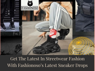 Get The Latest In Streetwear Fashion With Fashionoso’s Latest Sneaker Drops