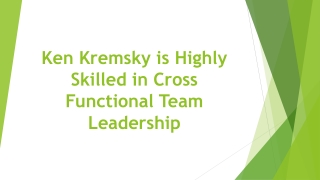 Ken Kremsky is Highly Skilled in Cross Functional Team Leadership