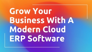 Grow Your Business With A Modern Cloud ERP Software