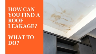 How To Find A Roof Leakage? What To Do?