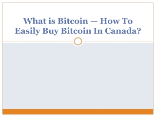 What is Bitcoin — How To Easily Buy Bitcoin In Canada