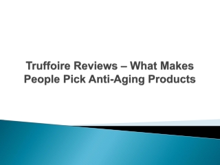 Truffoire Reviews – What Makes People Pick Anti-Aging Products