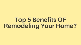 Top 5 Benefits OF Remodeling Your Home