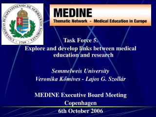 Task Force 5. Explore and develop links between medical education and research Semmelweis University Veronika Kőmíves