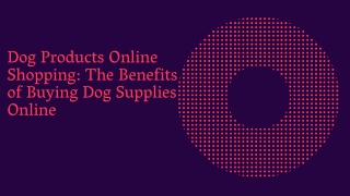 Dog Products Online Shopping The Benefits of Buying Dog Supplies Online