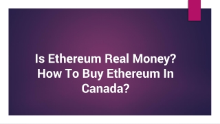 Is Ethereum Real Money? How To Buy Ethereum In Canada?