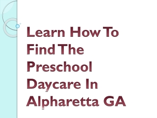 Learn How To Find The Preschool Daycare In Alpharetta GA