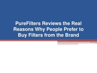 PureFilters Reviews the Real Reasons Why People Prefer to Buy Filters from the Brand